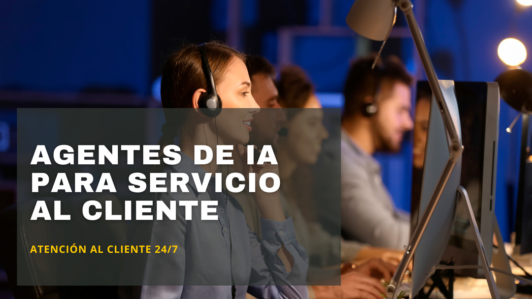 Agentes de IA para Servicio al Cliente: El Futuro de la Atención 24/7 en tu Negocio de Servicios