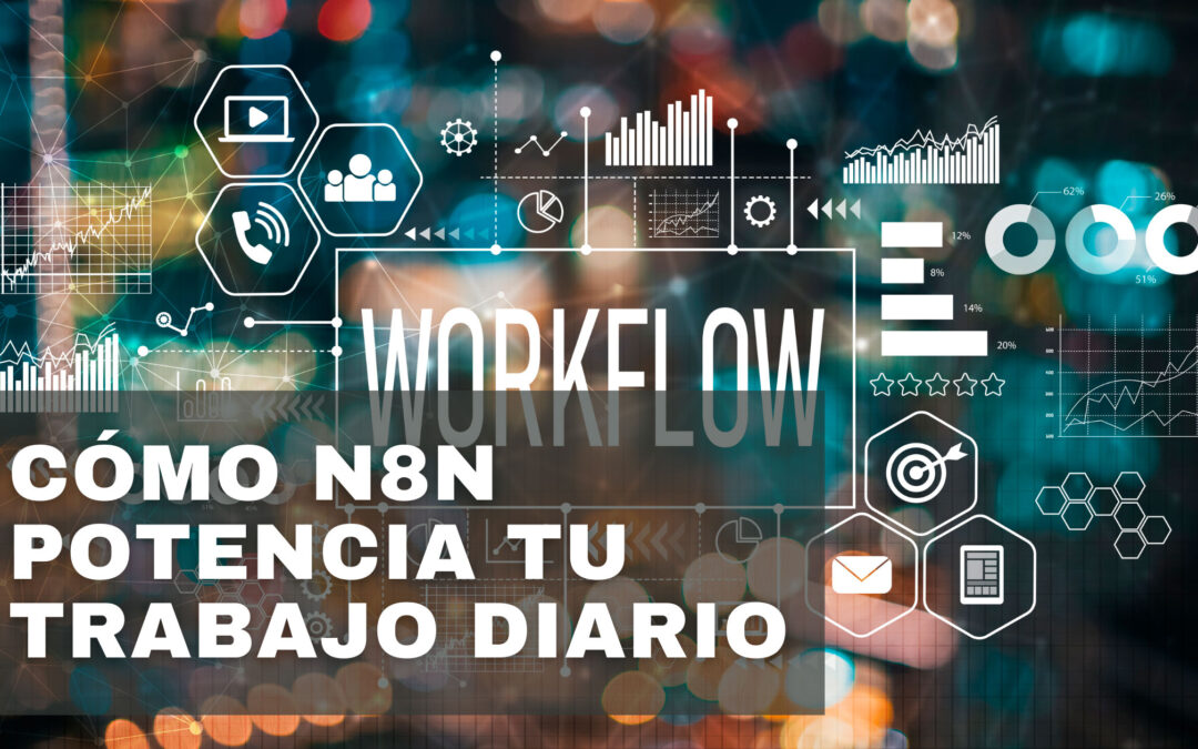 Desbloquea la eficiencia. Cómo el n8n potencia su trabajo diario.